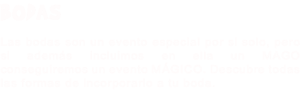 BODAS Las bodas son un evento especial por si solo, pero si además incluimos en ella un MAGO conseguiremos un evento MÁGICO. Descubre todas las formas de incorporarlo a tu boda.