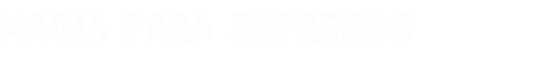 MAGIA PARA EMPRESAS